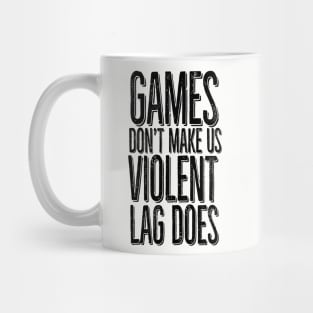 Games don't make us violent, lag does Mug